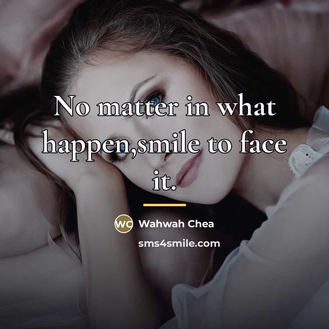 “No matter in what happen,smile to face it.…” quote by Wahwah Chea