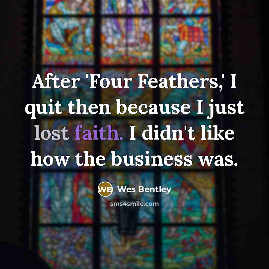 “After 'Four Feathers,' I quit then because I just lost…” quote by Wes Bentley