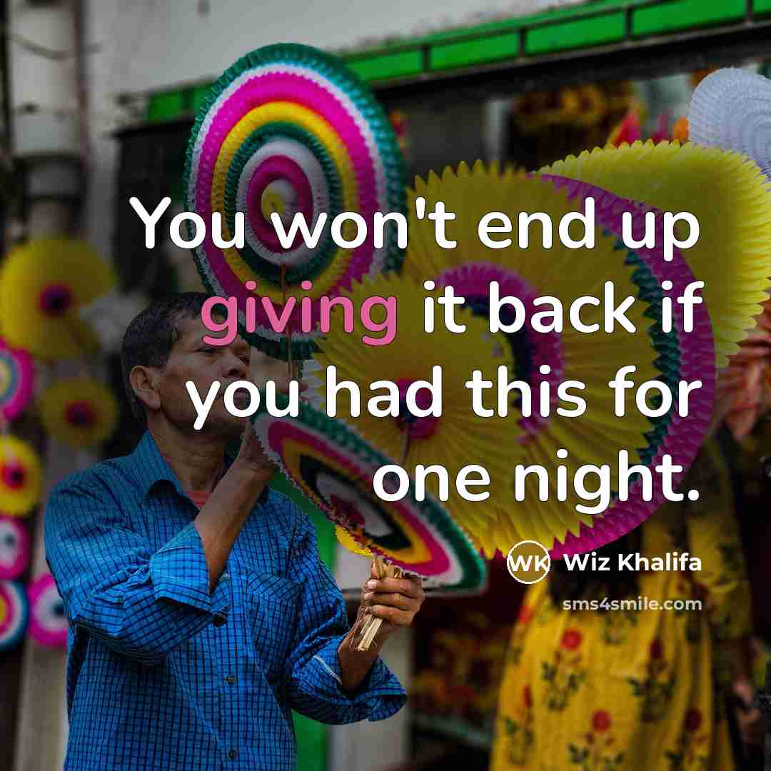 “You won't end up giving it back if you had…” quote by Wiz Khalifa