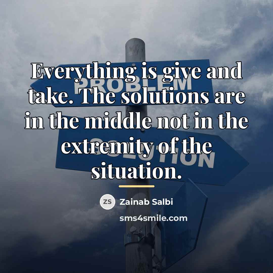 “Everything is give and take. The solutions are in the…” quote by Zainab Salbi