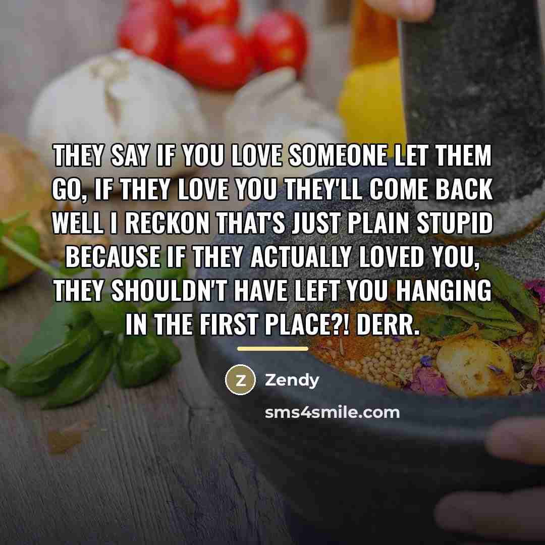 “They say If you love someone let them go, if…” quote by Zendy