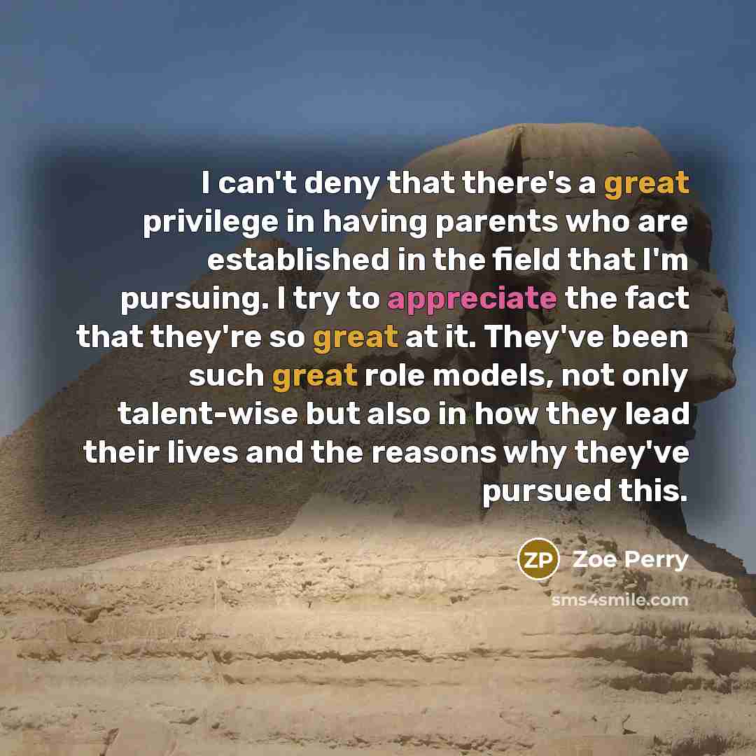 “I can't deny that there's a great privilege in having…” quote by Zoe Perry
