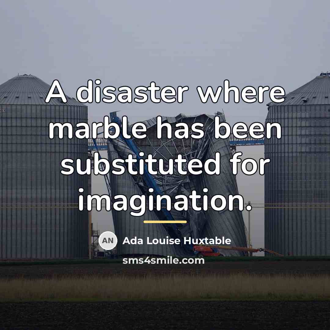 “A disaster where marble has been substituted for imagination.…” quote by Ada Louise Huxtable