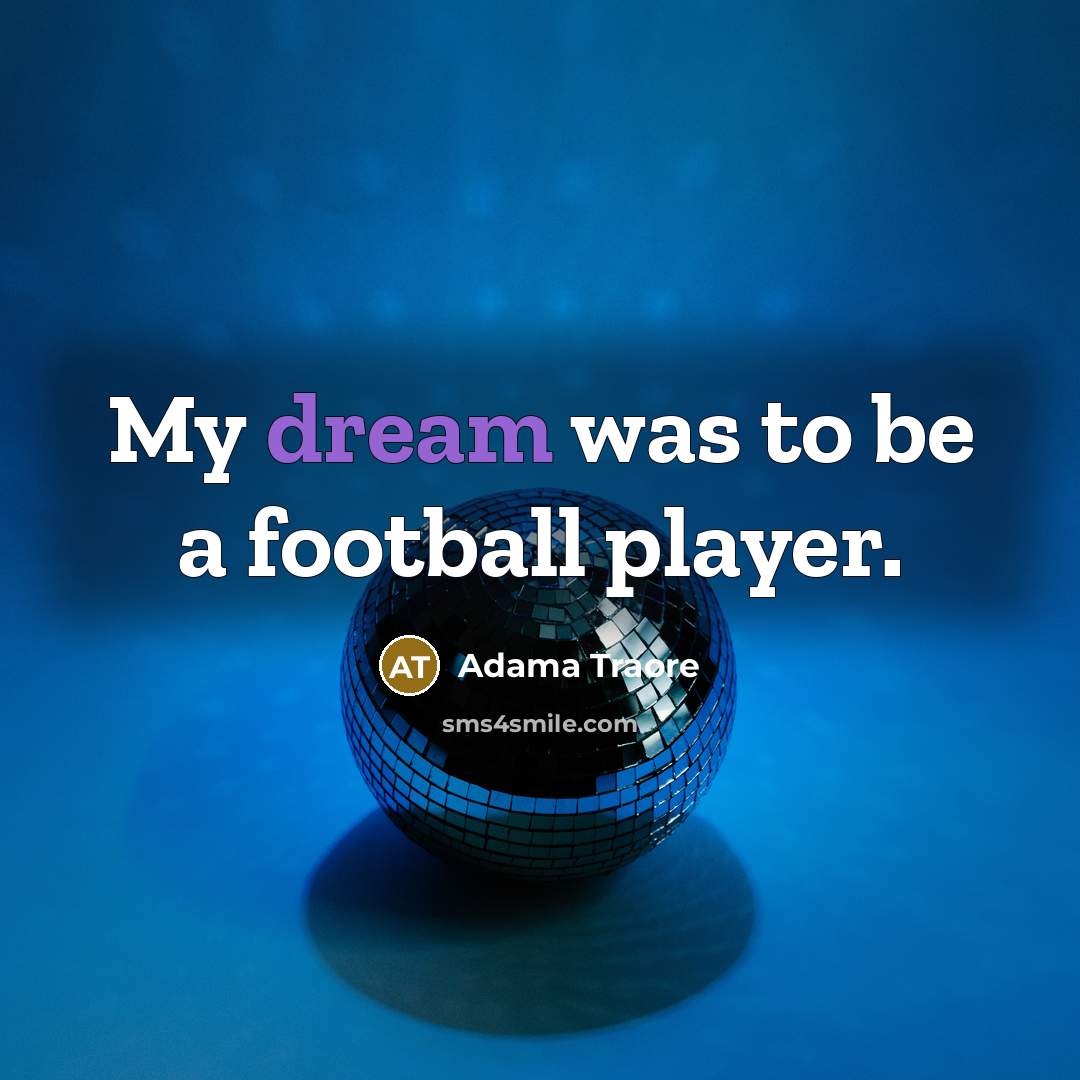 “My dream was to be a football player.…” quote by Adama Traore