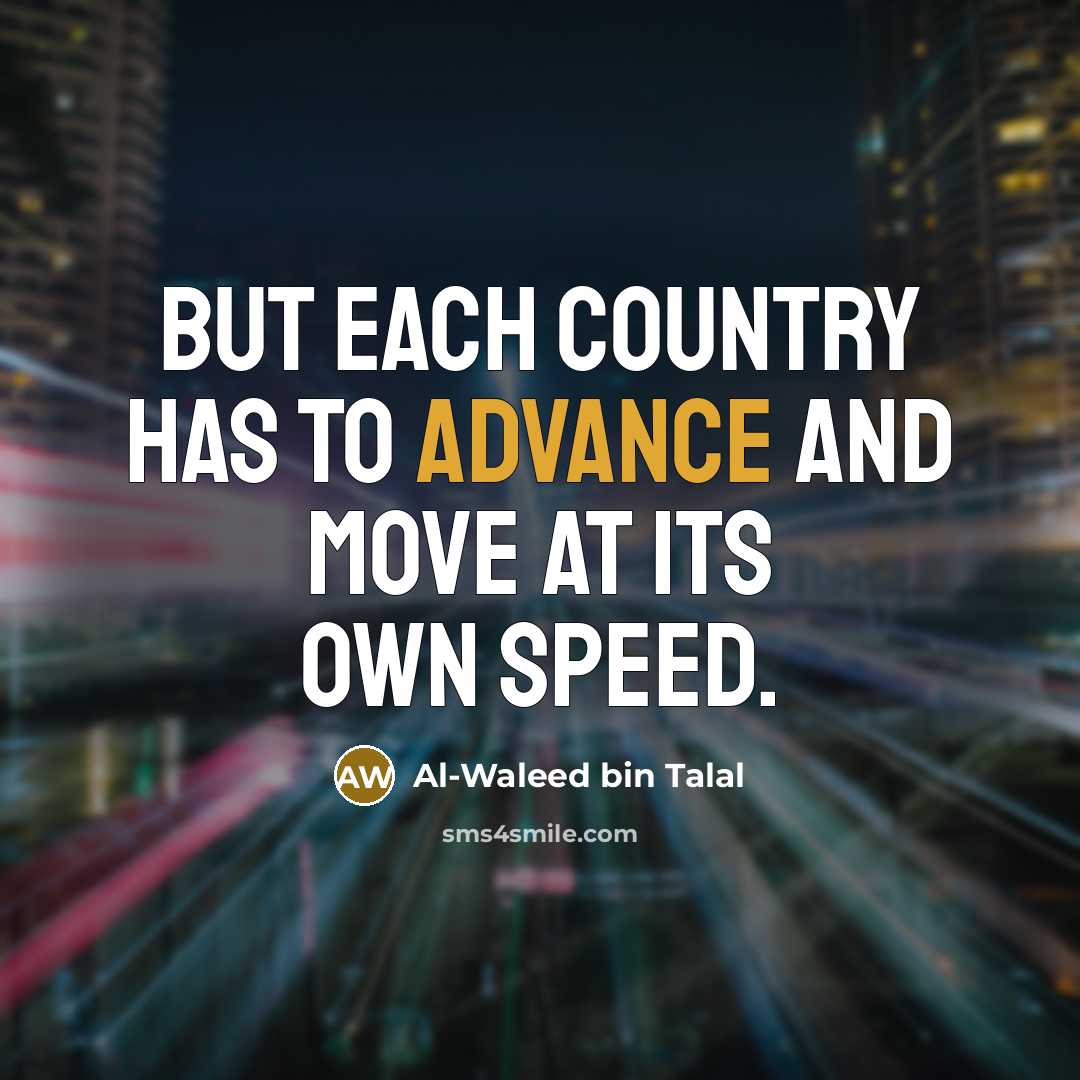 “But each country has to advance and move at its…” quote by Al-Waleed bin Talal