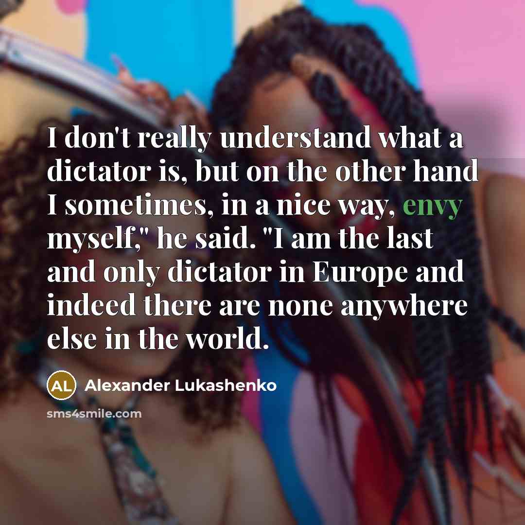 “I don't really understand what a dictator is, but on…” quote by Alexander Lukashenko