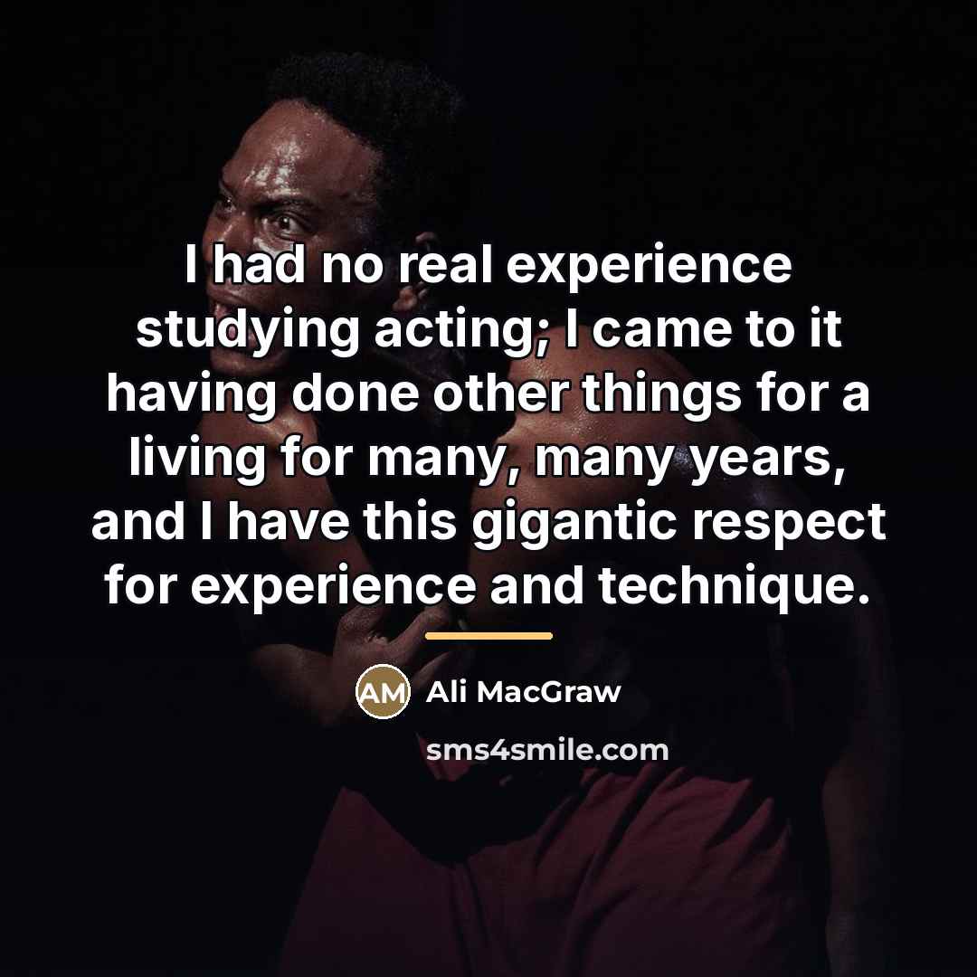 “I had no real experience studying acting; I came to…” quote by Ali MacGraw