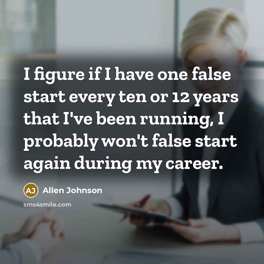 “I figure if I have one false start every ten…” quote by Allen Johnson