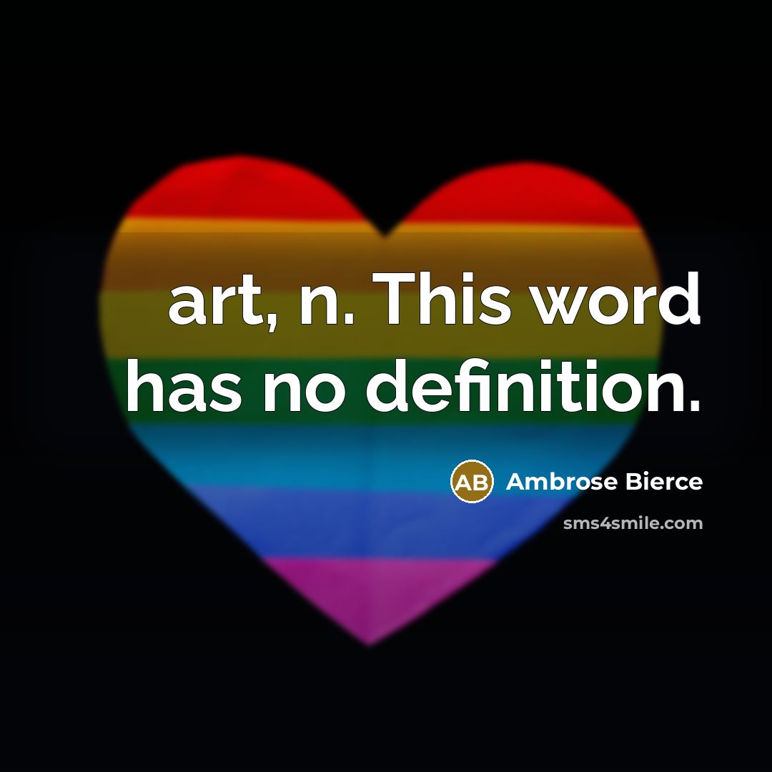 “art, n. This word has no definition.…” quote by Ambrose Bierce
