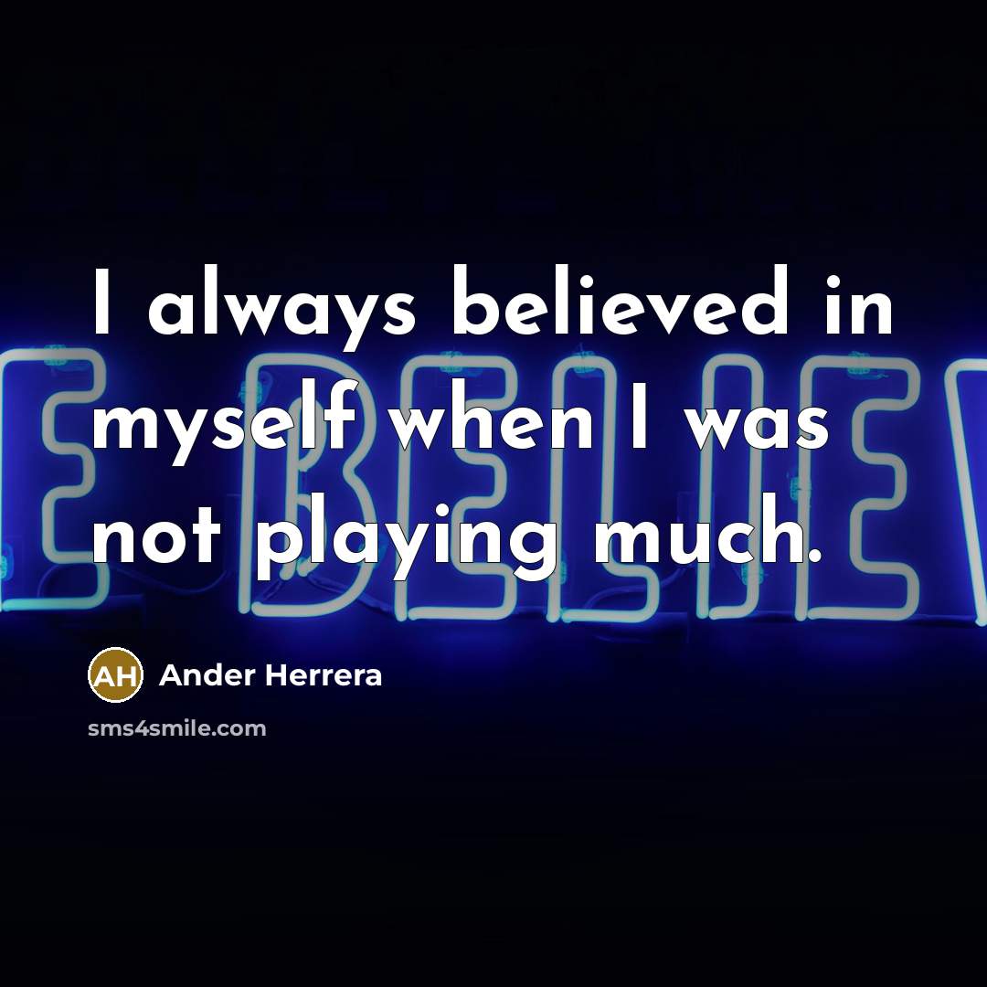 “I always believed in myself when I was not playing…” quote by Ander Herrera