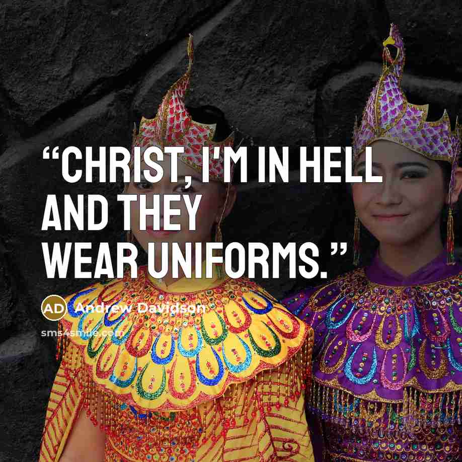 “Christ, I'm in Hell and they wear uniforms.” quote by Andrew Davidson