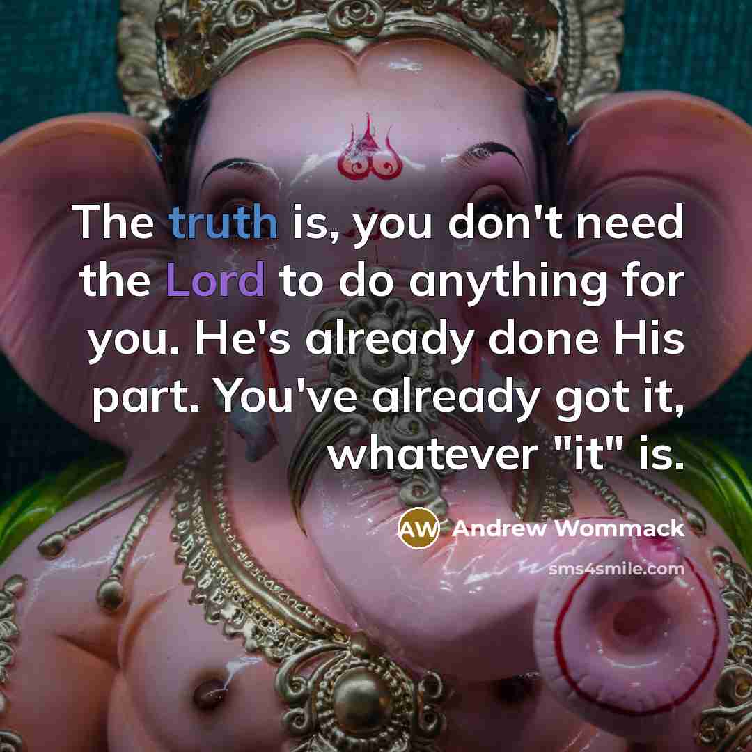 “The truth is, you don't need the Lord to do…” quote by Andrew Wommack