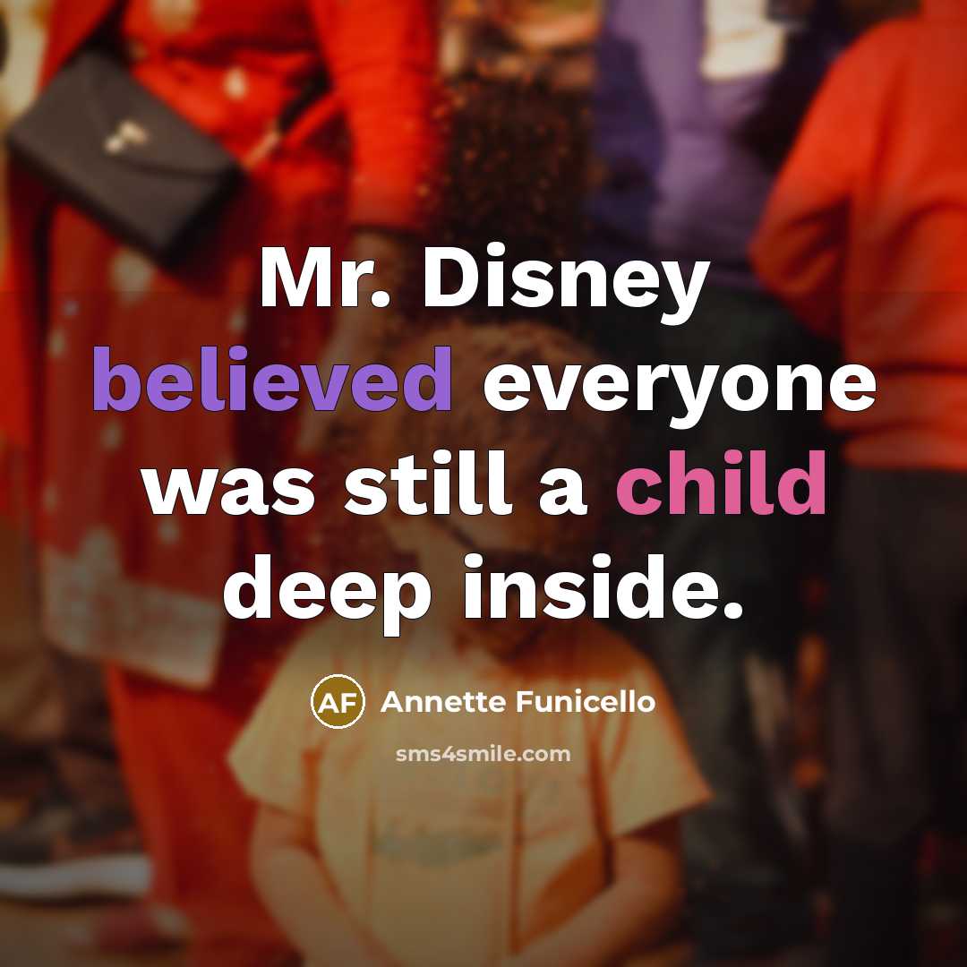 “Mr. Disney believed everyone was still a child deep inside.” quote by Annette Funicello