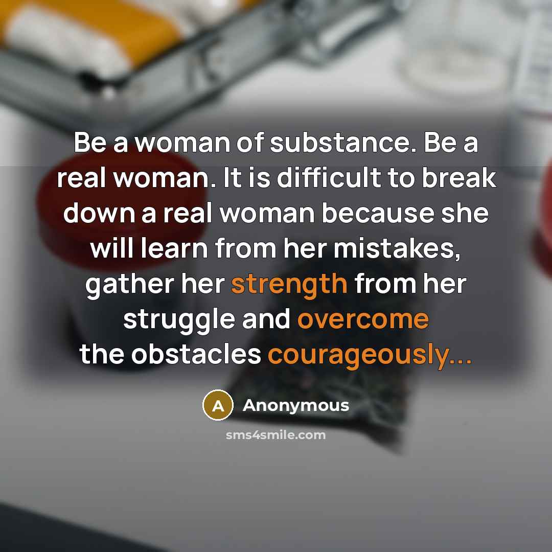 “Be a woman of substance. Be a real woman. It…” quote by Anonymous