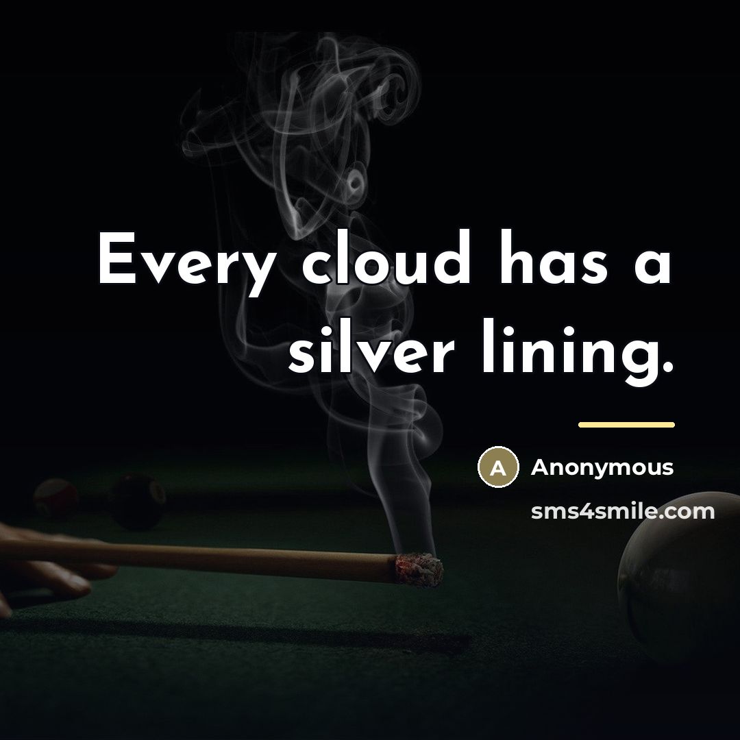“Every cloud has a silver lining.…” quote by Anonymous