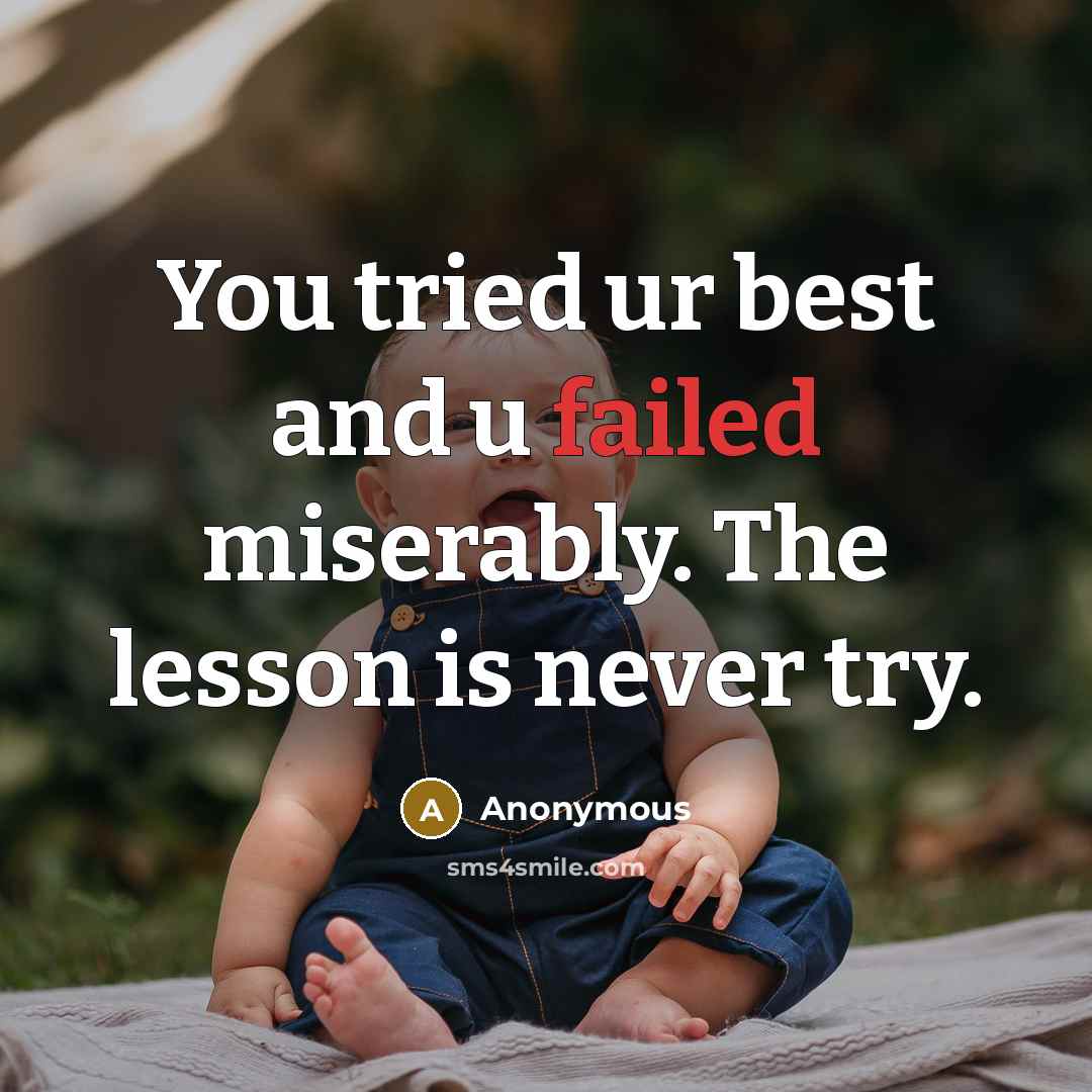 “You tried ur best and u failed miserably. The lesson…” quote by Anonymous