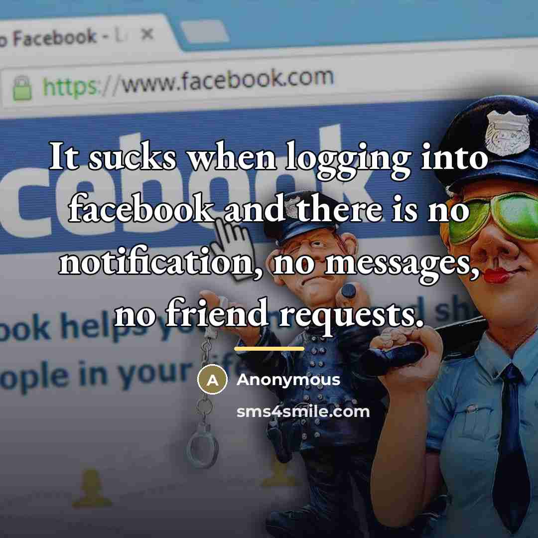 “It sucks when logging into facebook and there is no…” quote by Anonymous