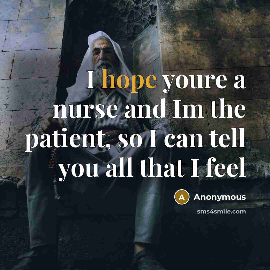 “I hope youre a nurse and Im the patient, so…” quote by Anonymous