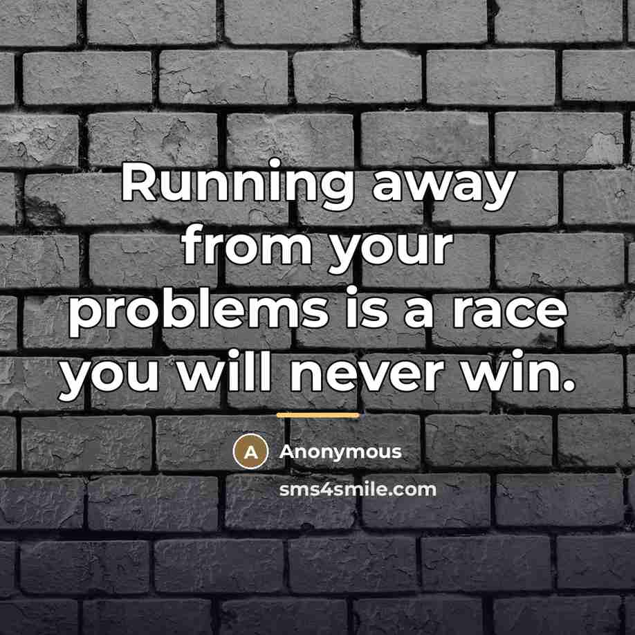 “Running away from your problems is a race you will…” quote by Anonymous