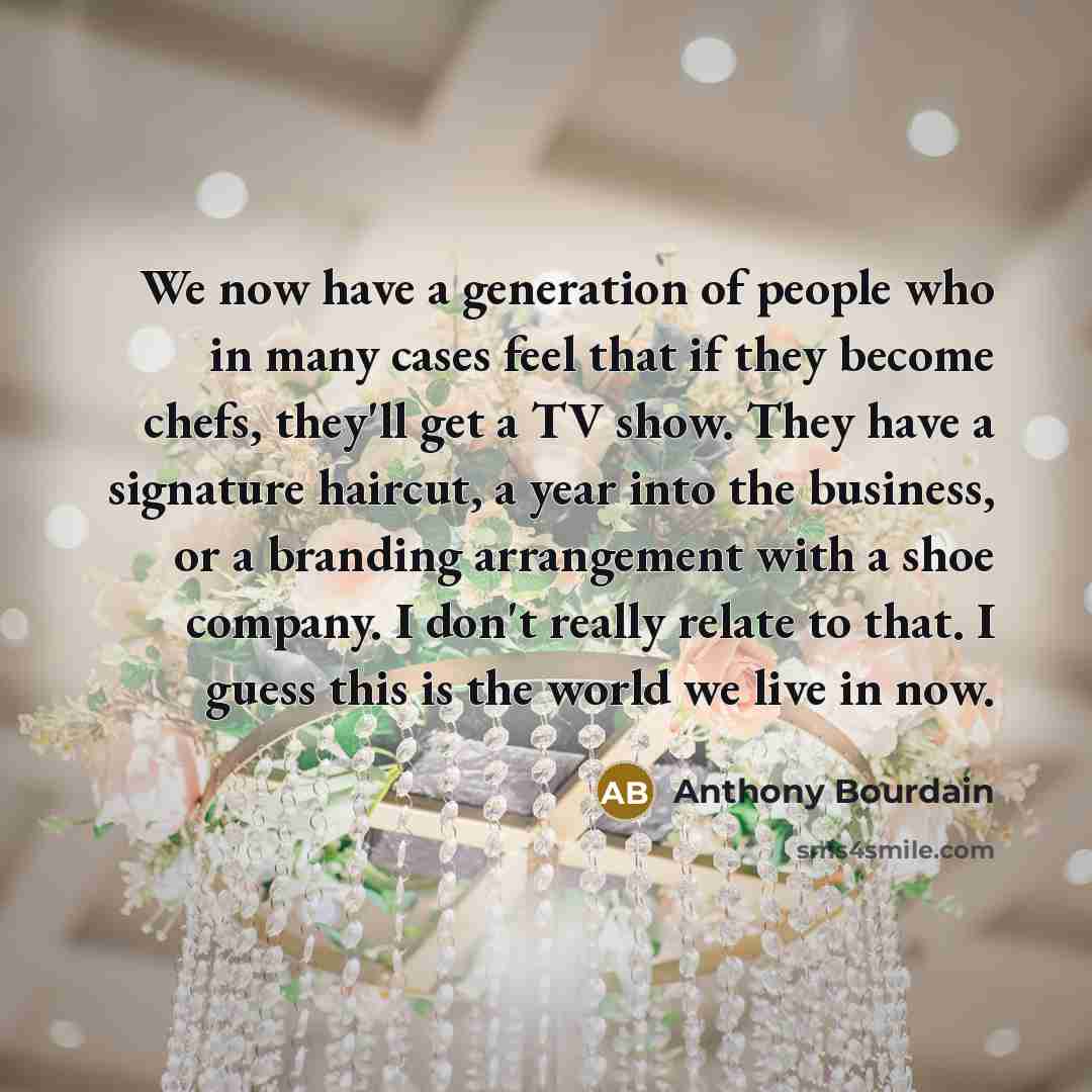 “We now have a generation of people who in many…” quote by Anthony Bourdain
