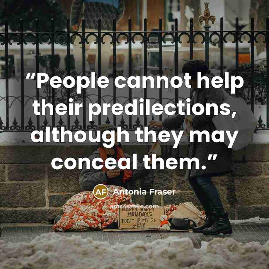 “People cannot help their predilections, although they may conceal them.” quote by Antonia Fraser