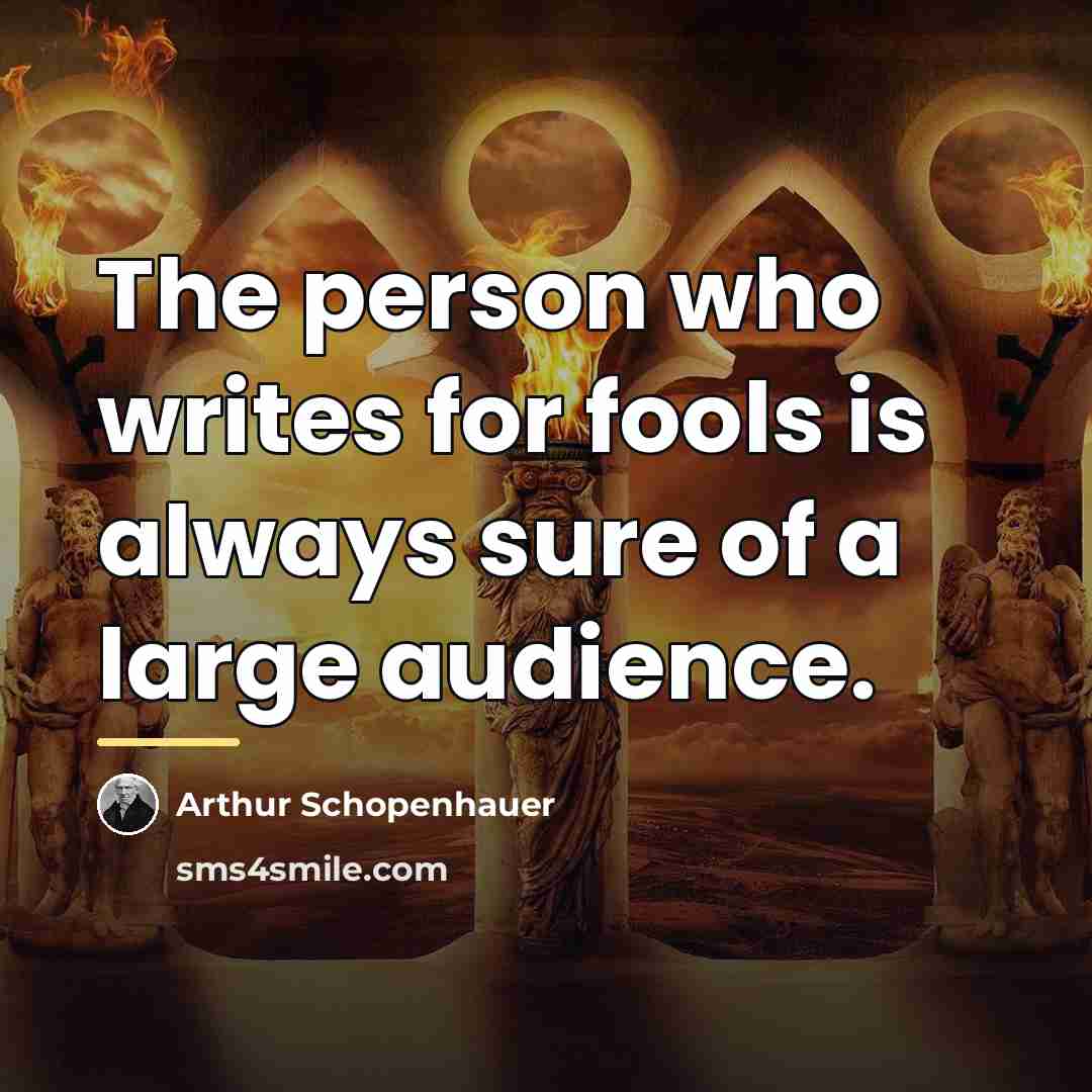 “The person who writes for fools is always sure of…” quote by Arthur Schopenhauer