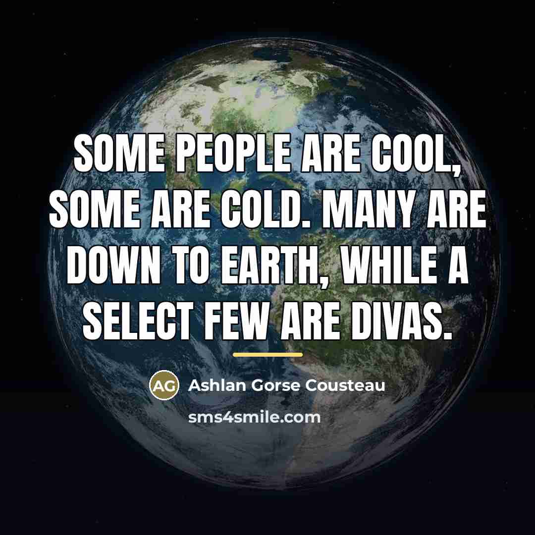 “Some people are cool, some are cold. Many are down…” quote by Ashlan Gorse Cousteau