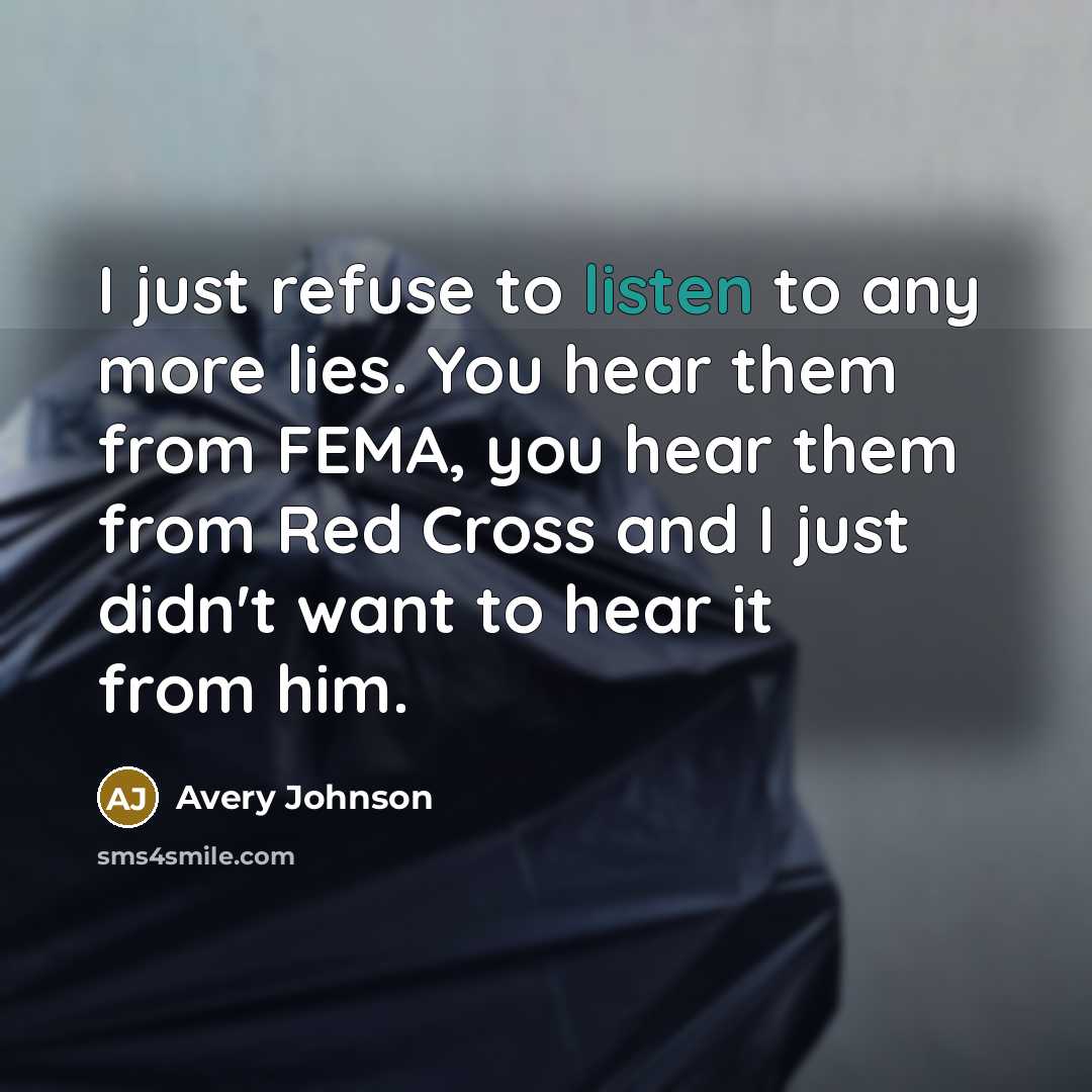 “I just refuse to listen to any more lies. You…” quote by Avery Johnson