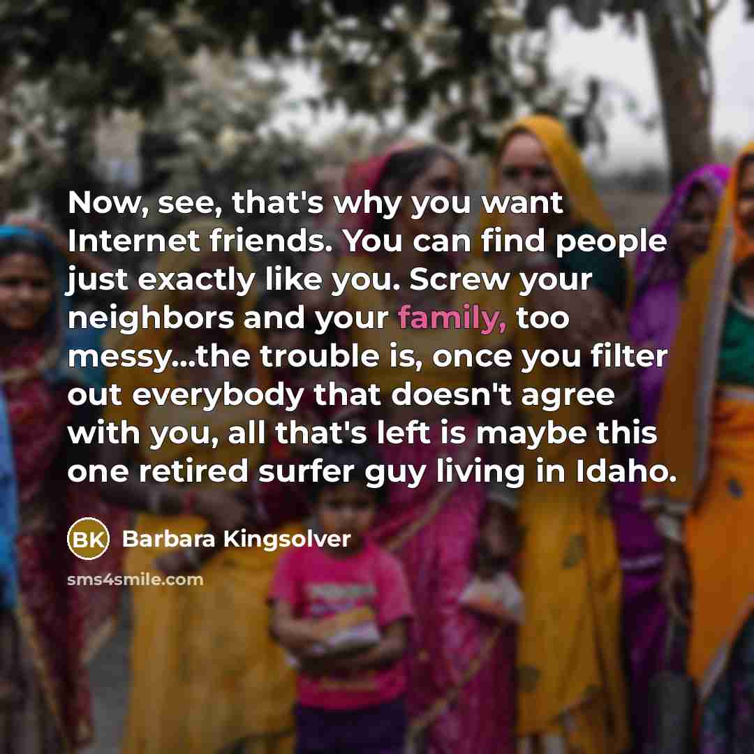 “Now, see, that's why you want Internet friends. You can…” quote by Barbara Kingsolver