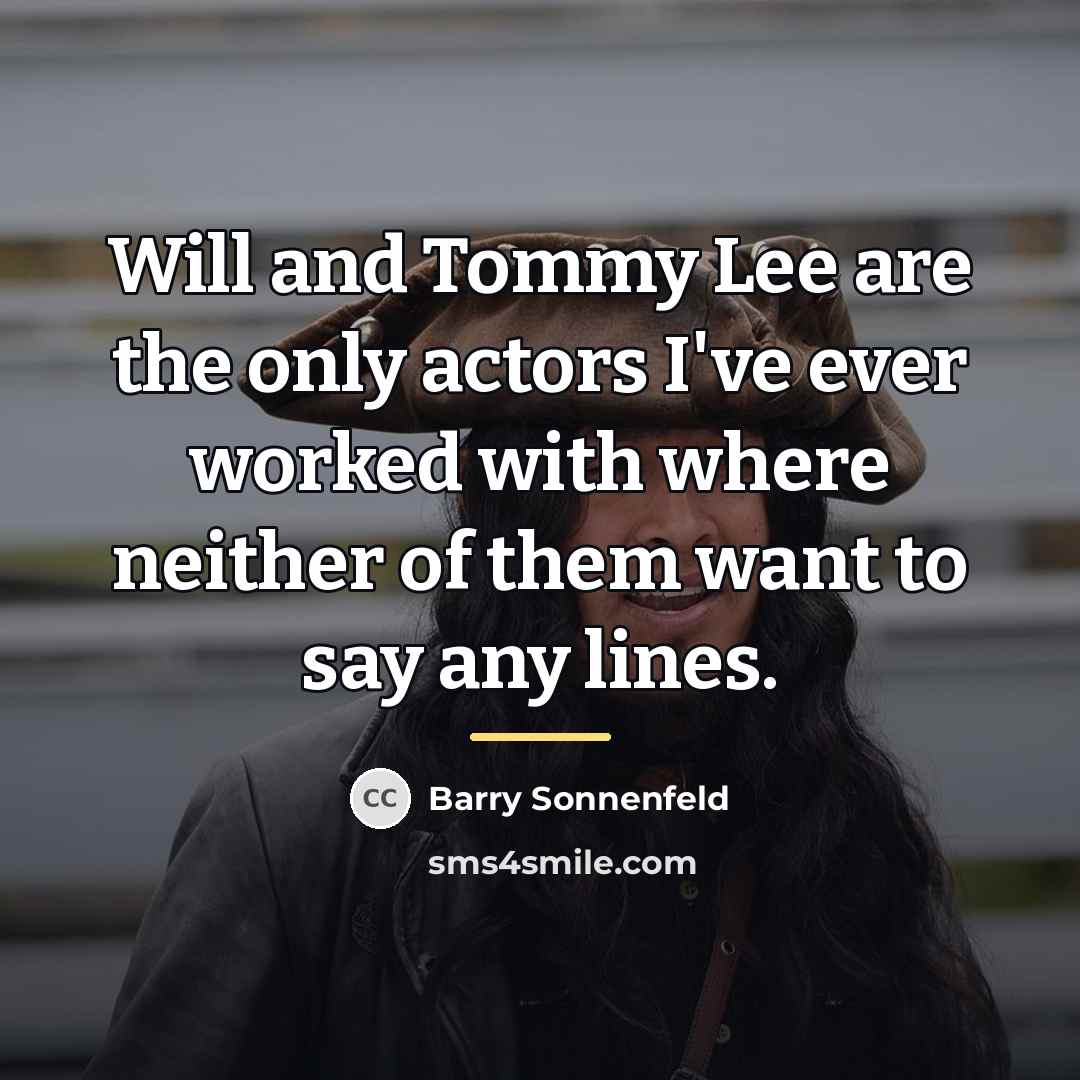 “Will and Tommy Lee are the only actors I've ever…” quote by Barry Sonnenfeld