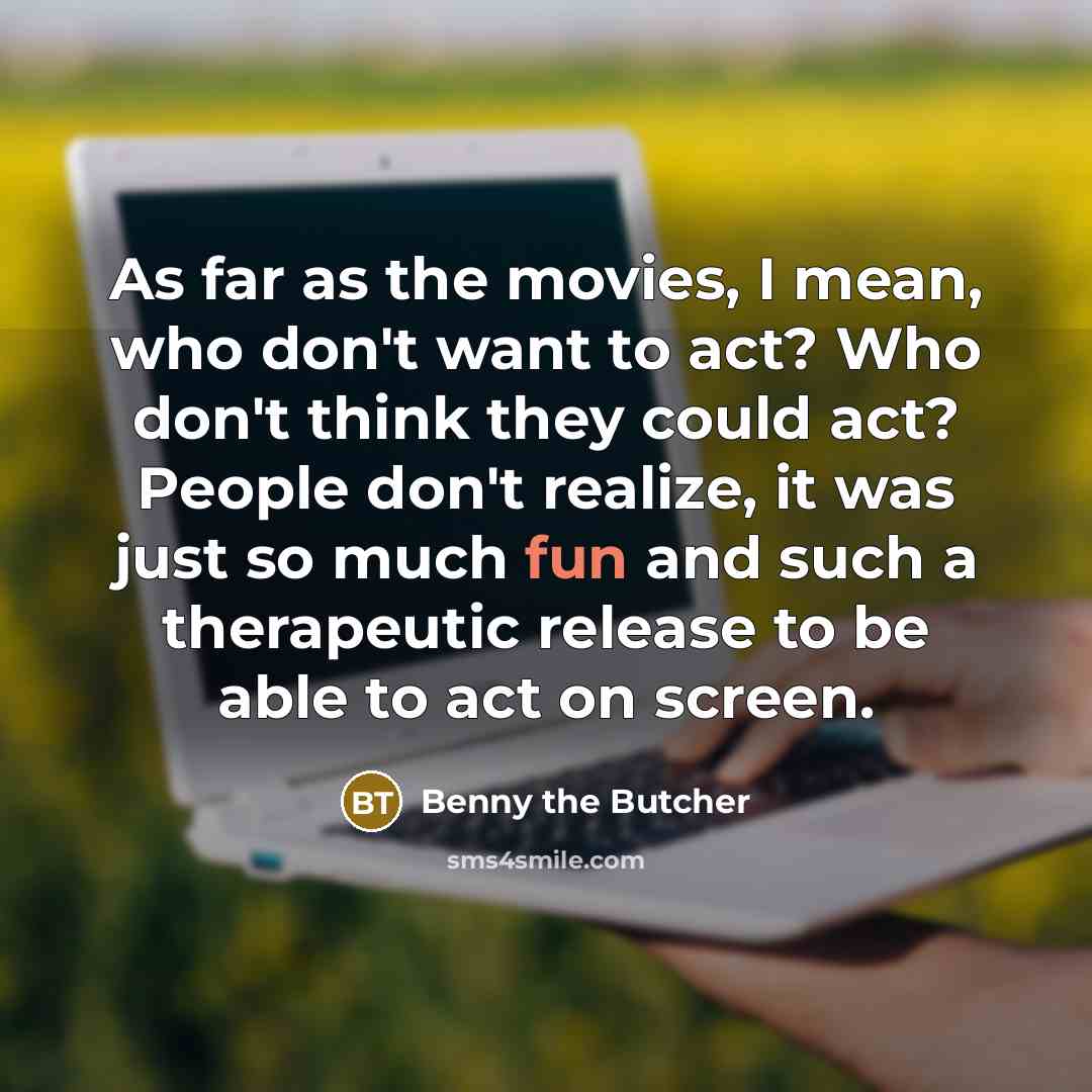 “As far as the movies, I mean, who don't want…” quote by Benny the Butcher