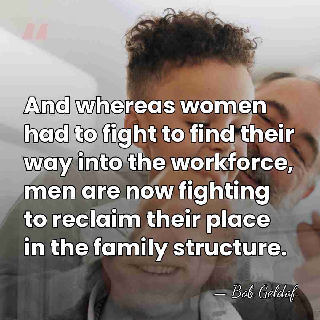 And whereas women had to fight to find their way into the&hellip; - Bob Geldof
