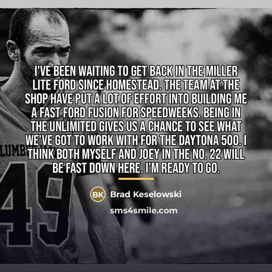 “I've been waiting to get back in the Miller Lite…” quote by Brad Keselowski