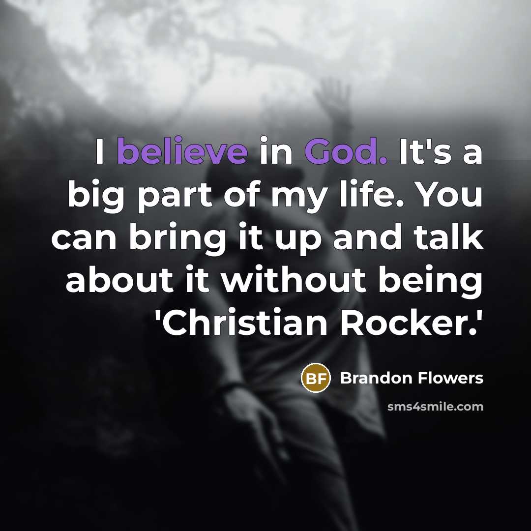 “I believe in God. It's a big part of my…” quote by Brandon Flowers