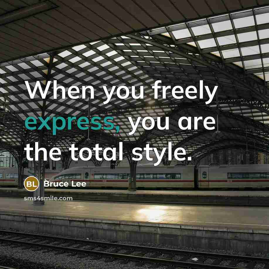 “When you freely express, you are the total style.…” quote by Bruce Lee