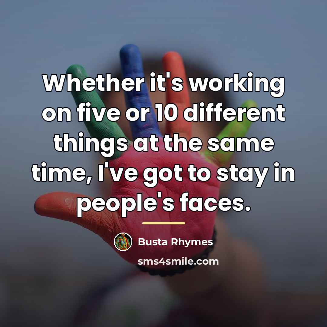 “Whether it's working on five or 10 different things at…” quote by Busta Rhymes