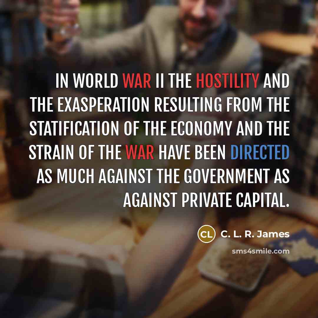 “In World War II the hostility and the exasperation resulting…” quote by C. L. R. James