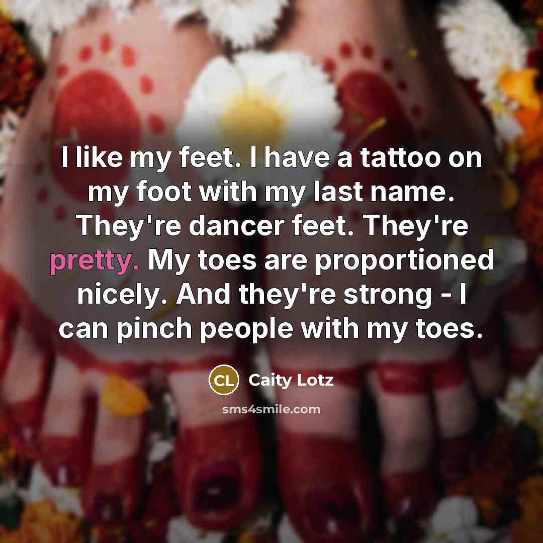 “I like my feet. I have a tattoo on my…” quote by Caity Lotz