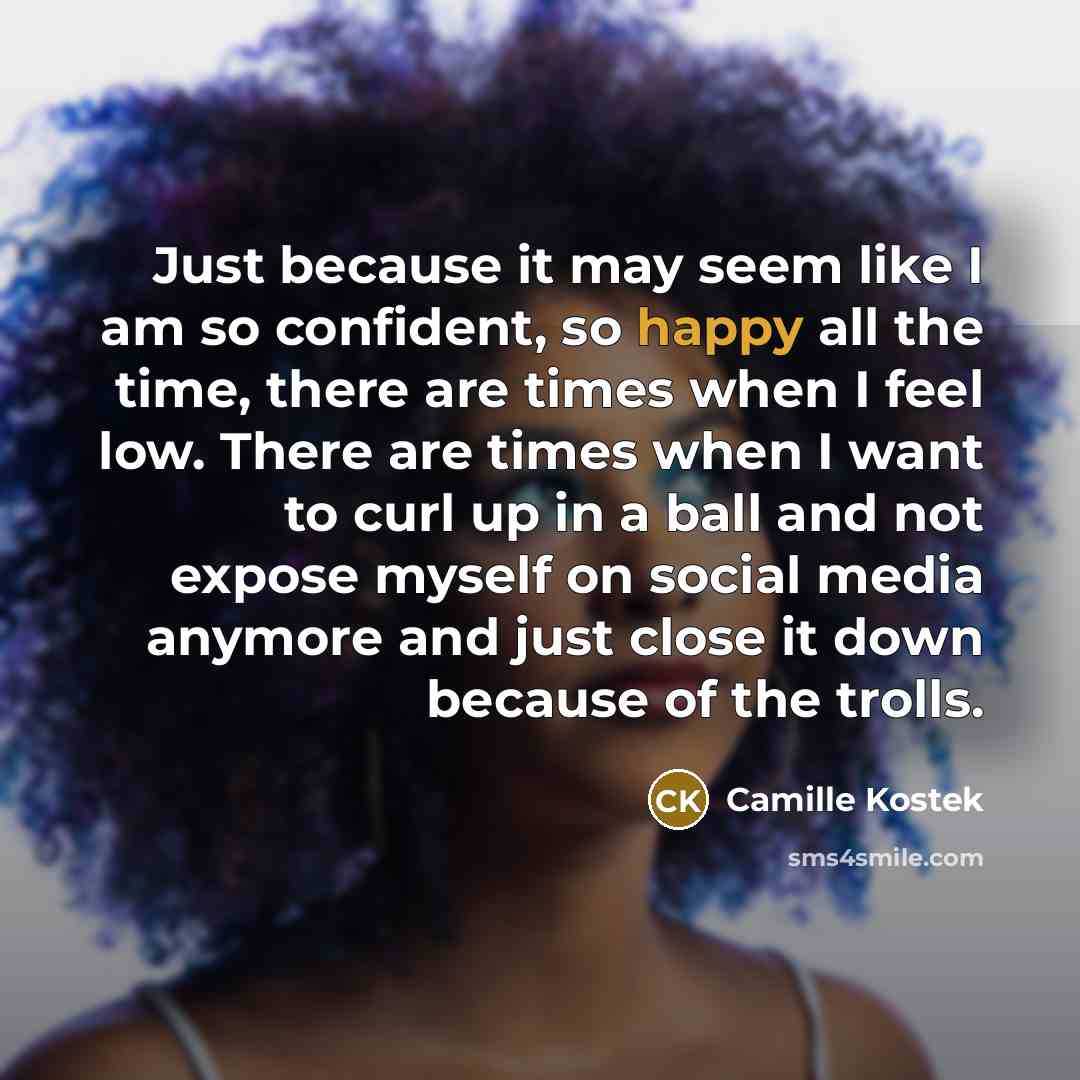 “Just because it may seem like I am so confident,…” quote by Camille Kostek