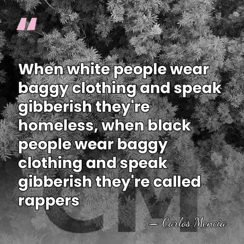 When white people wear baggy clothing and speak gibberish they're homeless, when&hellip; - Carlos Mencia