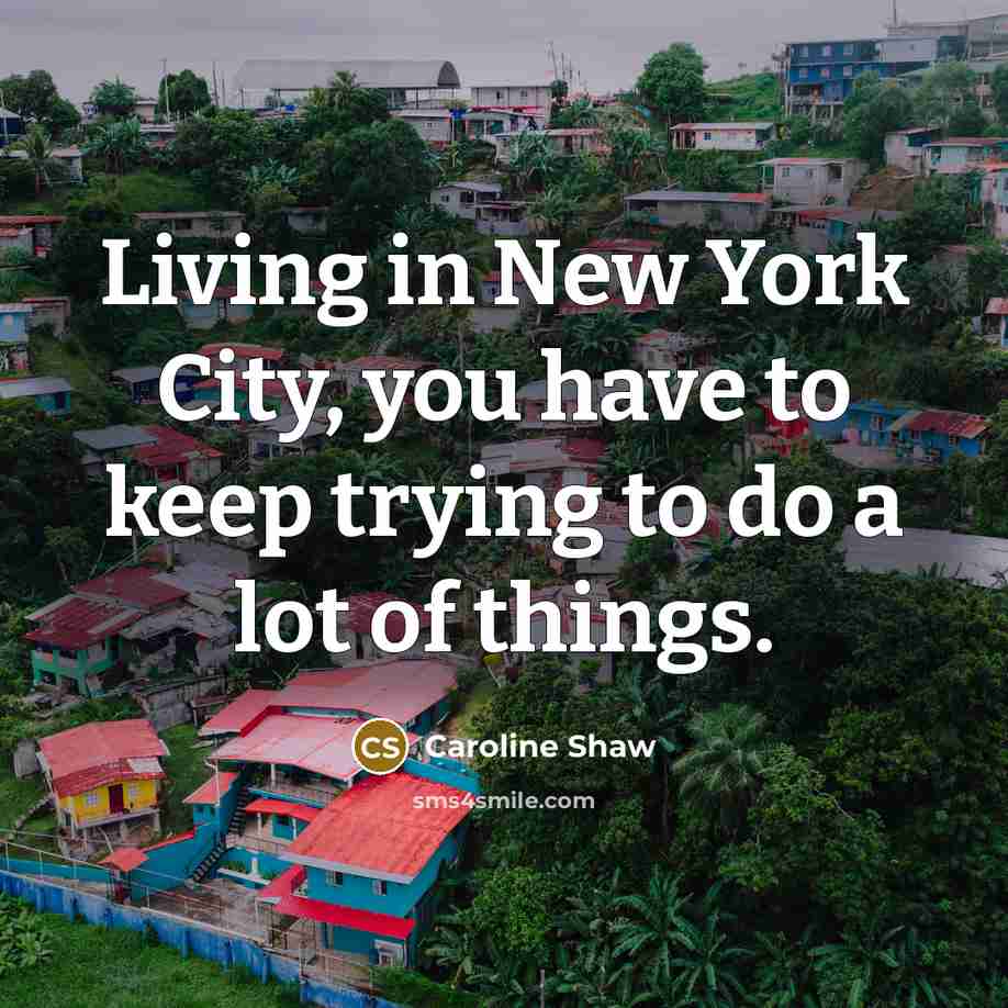 “Living in New York City, you have to keep trying…” quote by Caroline Shaw