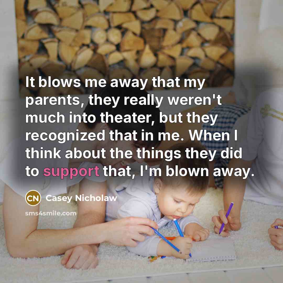 “It blows me away that my parents, they really weren't…” quote by Casey Nicholaw
