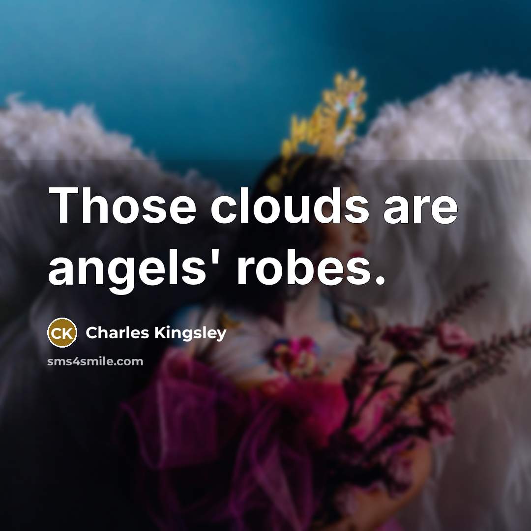 “Those clouds are angels' robes.…” quote by Charles Kingsley