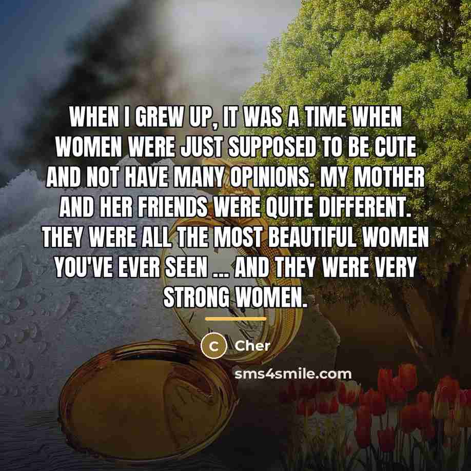“When I grew up, it was a time when women…” quote by Cher