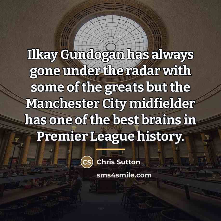 “Ilkay Gundogan has always gone under the radar with some…” quote by Chris Sutton