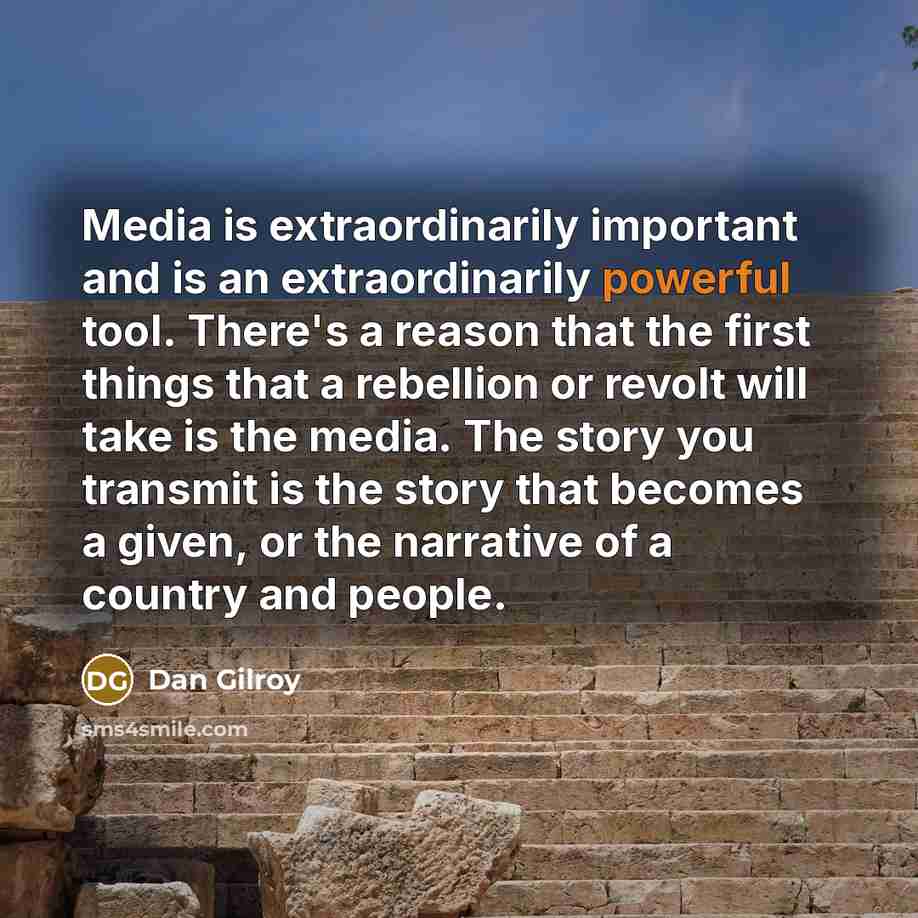 “Media is extraordinarily important and is an extraordinarily powerful tool.…” quote by Dan Gilroy