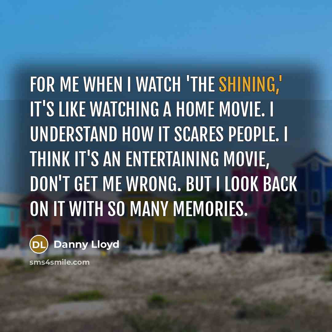 “For me when I watch 'The Shining,' it's like watching…” quote by Danny Lloyd