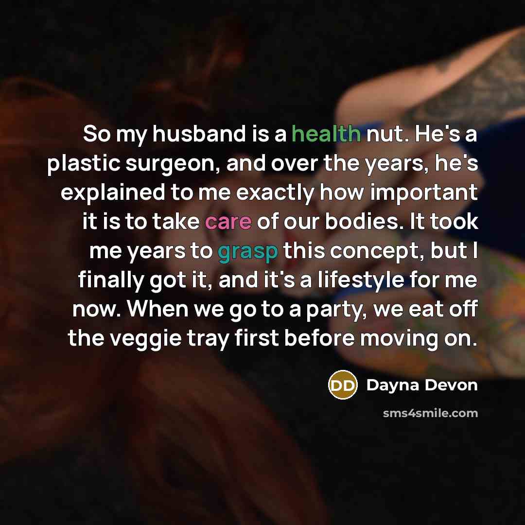 “So my husband is a health nut. He's a plastic…” quote by Dayna Devon