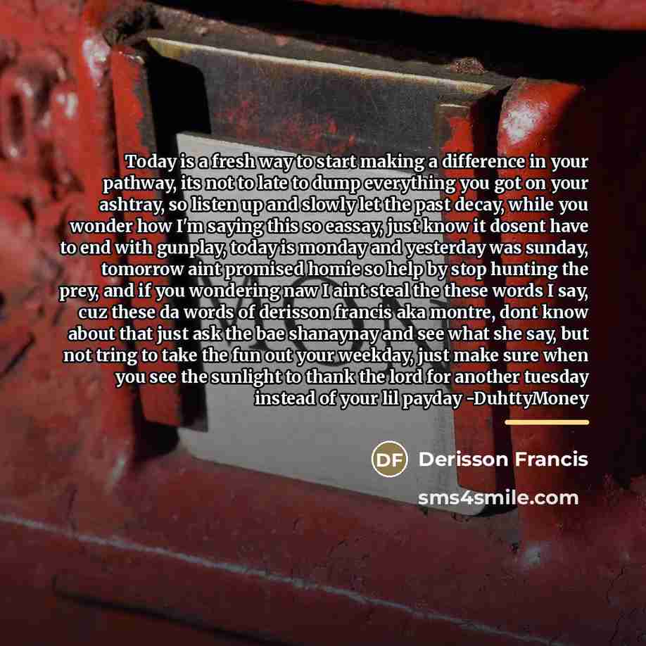 “Today is a fresh way to start making a difference…” quote by Derisson Francis