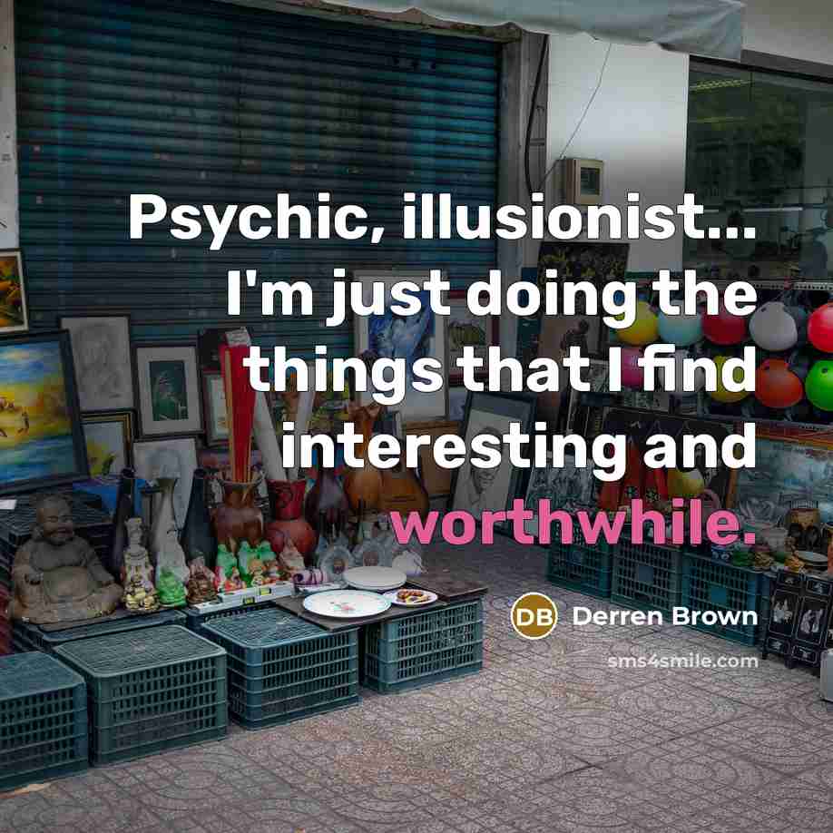 “Psychic, illusionist... I'm just doing the things that I find…” quote by Derren Brown